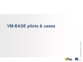 VM-BASE pilots &amp; cases