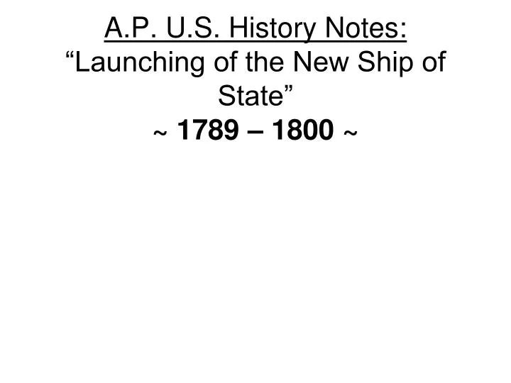 a p u s history notes launching of the new ship of state 1789 1800