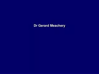 Dr Gerard Meachery
