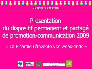 Présentation du dispositif permanent et partagé de promotion-communication 2009