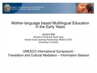 Mother-language based Multilingual Education in the Early Years Jessica Ball School of Child and Youth Care Human Early