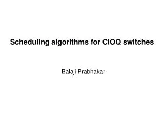 Scheduling algorithms for CIOQ switches