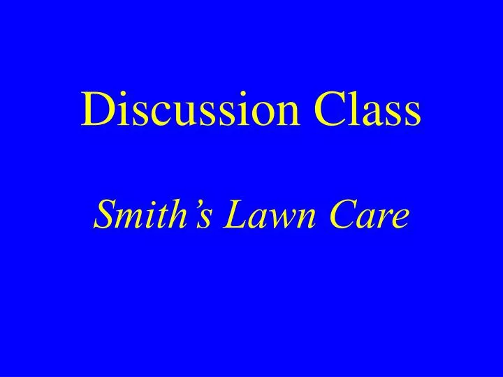 discussion class smith s lawn care