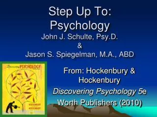 Step Up To: Psychology John J. Schulte, Psy.D. &amp; Jason S. Spiegelman, M.A., ABD