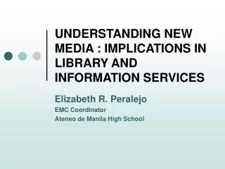 UNDERSTANDING NEW MEDIA : IMPLICATIONS IN LIBRARY AND INFORMATION SERVICES