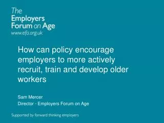 How can policy encourage employers to more actively recruit, train and develop older workers