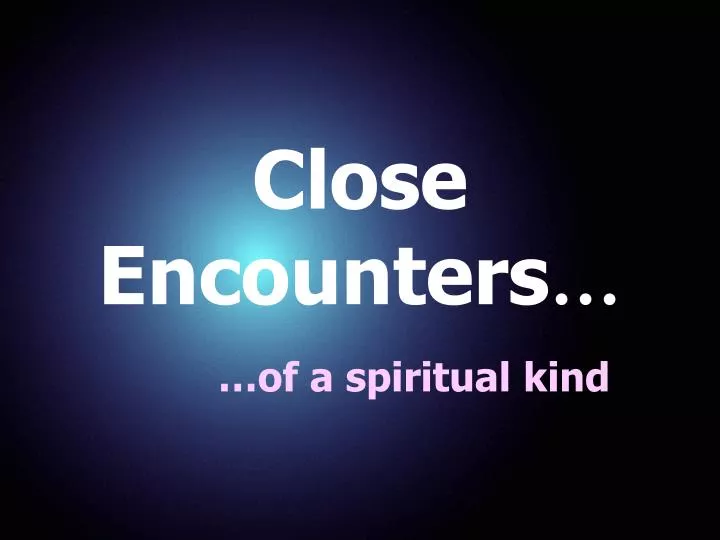 close encounters