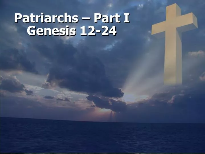 patriarchs part i genesis 12 24