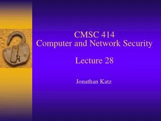 CMSC 414 Computer and Network Security Lecture 28