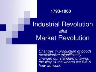 Industrial Revolution aka Market Revolution