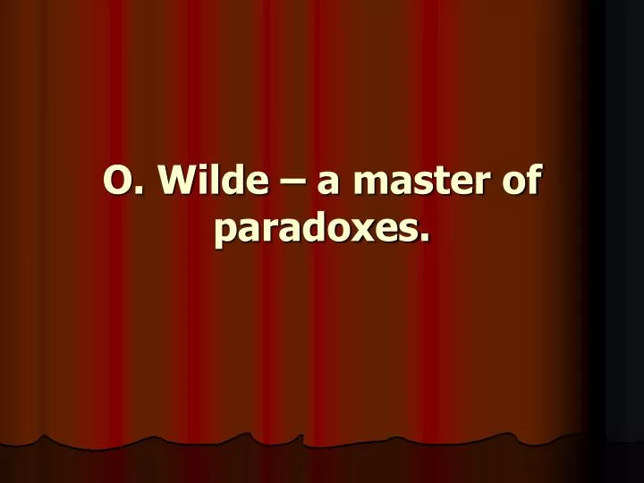 o wilde a master of paradoxes