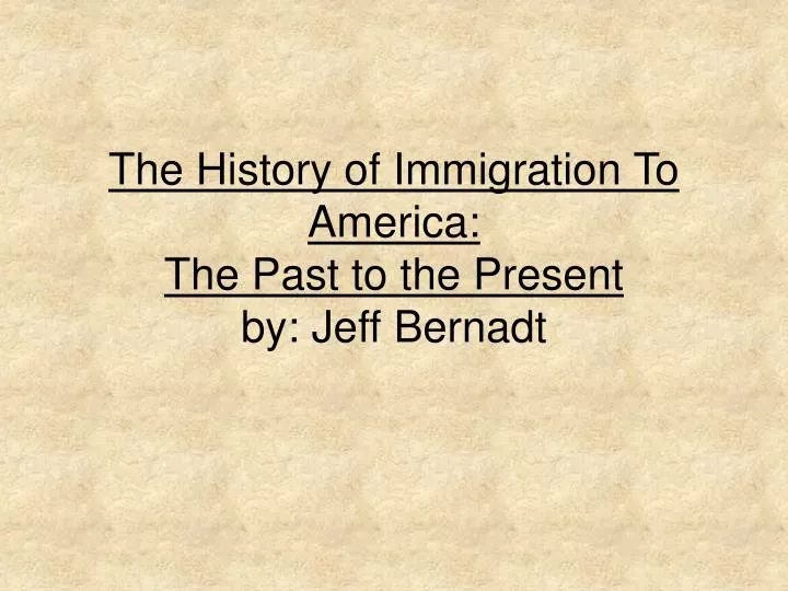 the history of immigration to america the past to the present by jeff bernadt