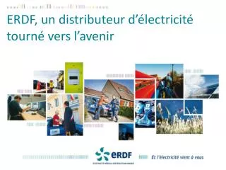 ERDF, un distributeur d’électricité tourné vers l’ avenir