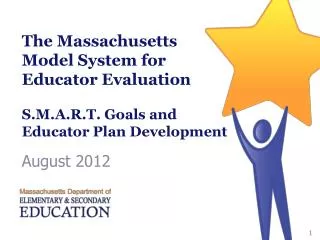 The Massachusetts Model System for Educator Evaluation S.M.A.R.T. Goals and Educator Plan Development