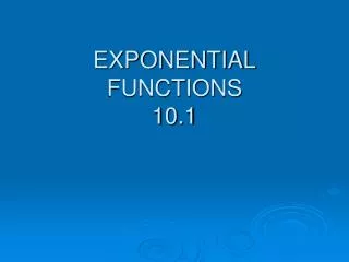 EXPONENTIAL FUNCTIONS 10.1