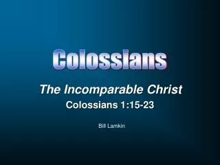 The Incomparable Christ Colossians 1:15-23