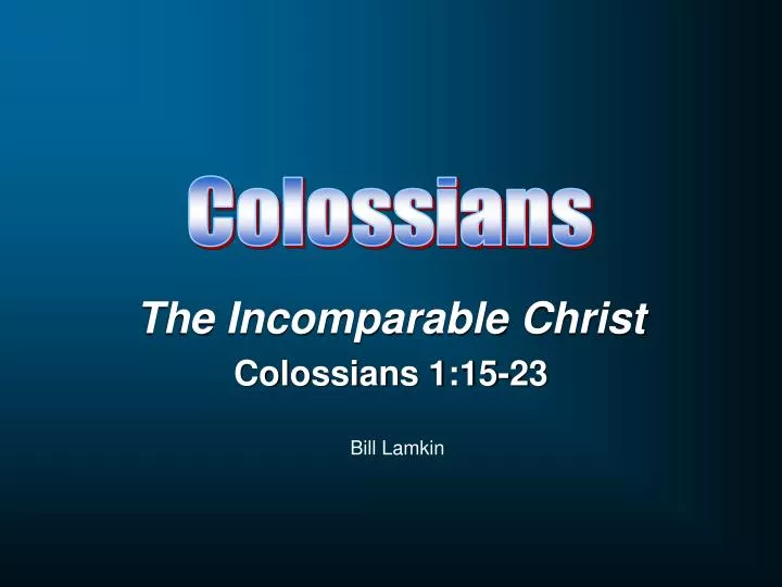the incomparable christ colossians 1 15 23