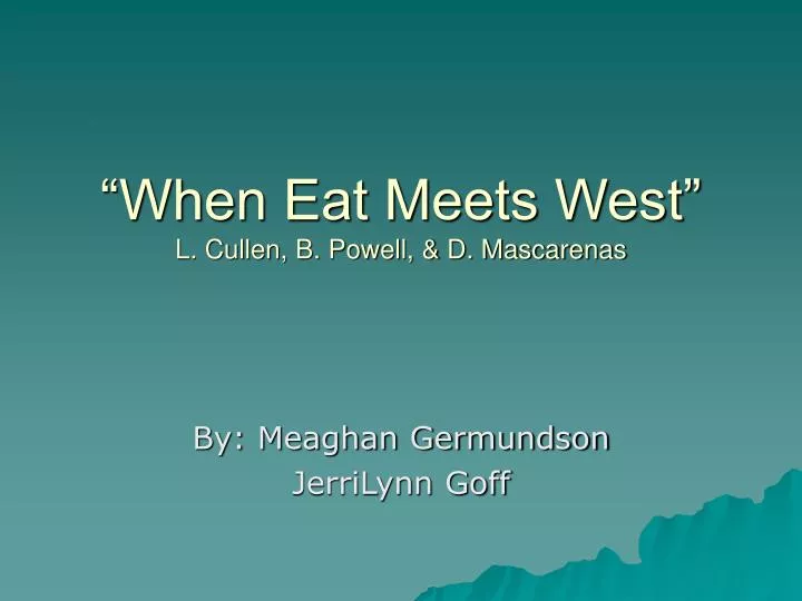 when eat meets west l cullen b powell d mascarenas