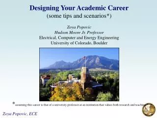 Designing Your Academic Career (some tips and scenarios*) Zoya Popovic Hudson Moore Jr. Professor Electrical, Computer a