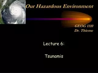 Our Hazardous Environment GEOG 1110 Dr. Thieme