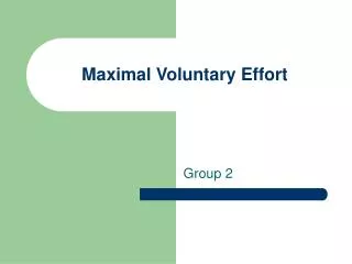 Maximal Voluntary Effort