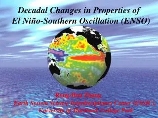 Decadal Changes in Properties of El Niño-Southern Oscillation (ENSO) Rong-Hua Zhang Earth System Science