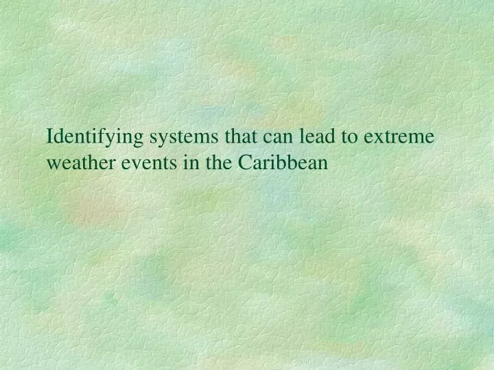 identifying systems that can lead to extreme weather events in the caribbean