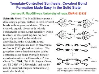 Template-Controlled Synthesis: Covalent Bond Formation Made Easy in the Solid State Leonard R. MacGillivray, University