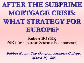 AFTER THE SUBPRIME MORTGAGE CRISIS: WHAT STRATEGY FOR EUROPE?