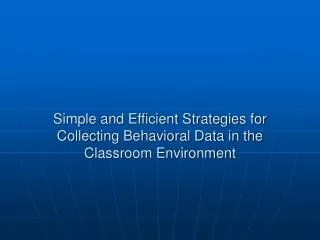 Simple and Efficient Strategies for Collecting Behavioral Data in the Classroom Environment