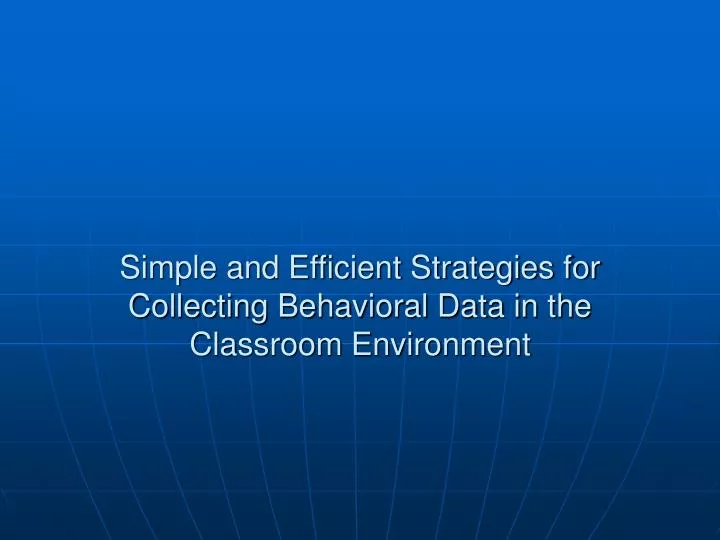 simple and efficient strategies for collecting behavioral data in the classroom environment