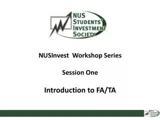 NUSInvest Workshop Series Session One Introduction to FA/TA