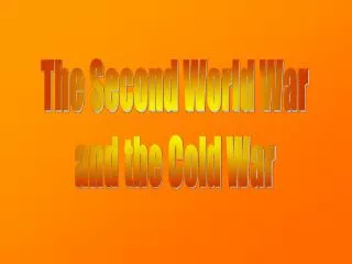 The Second World War and the Cold War