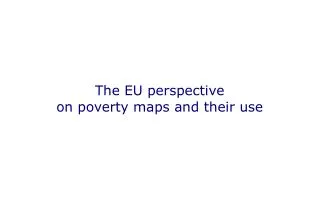 The EU perspective on poverty maps and their use