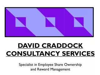DAVID CRADDOCK CONSULTANCY SERVICES Specialist in Employee Share Ownership and Reward Management