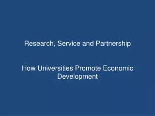 Research, Service and Partnership How Universities Promote Economic Development