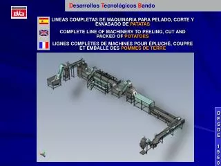 LINEAS COMPLETAS DE MAQUINARIA PARA PELADO, CORTE Y ENVASADO DE PATATAS COMPLETE LINE OF MACHINERY TO PEELING, CUT AND