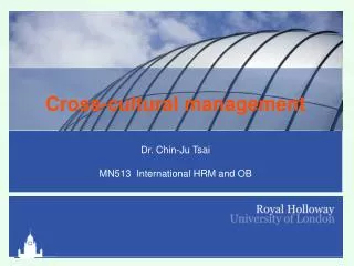 Cross-cultural management Dr. Chin-Ju Tsai MN513 International HRM and OB