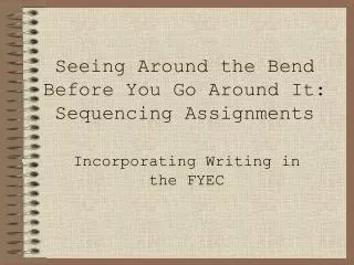 Seeing Around the Bend Before You Go Around It: Sequencing Assignments