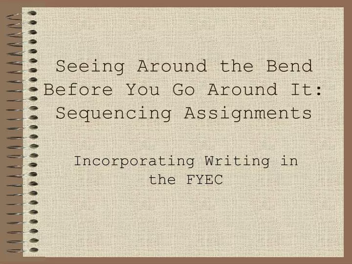 seeing around the bend before you go around it sequencing assignments