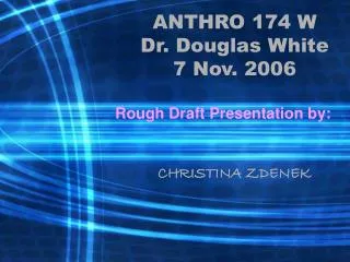ANTHRO 174 W Dr. Douglas White 7 Nov. 2006