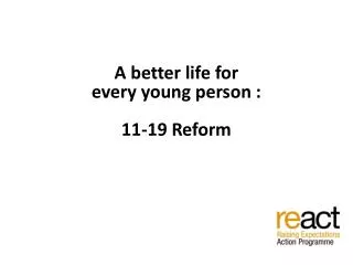 A better life for every young person : 11-19 Reform