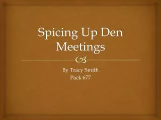 Spicing Up Den Meetings
