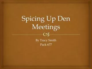 spicing up den meetings