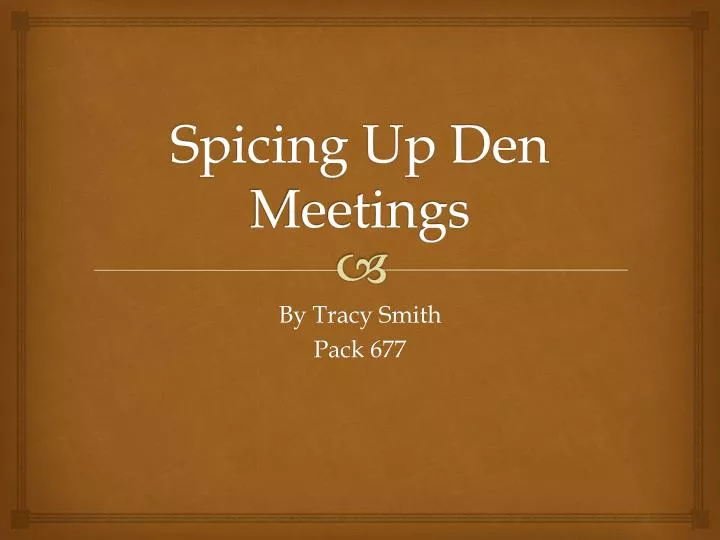 spicing up den meetings