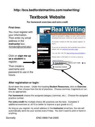 First time: You must register with your information. Then enter my email address in the instructor box ( kimdon@csmd.