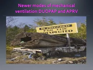 Newer modes of mechanical ventilation:DUOPAP and APRV