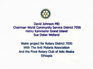 David Johnson MD Chairman World Community Service District 7090 Henry Kammerer Grand Island Sue Dolan Welland