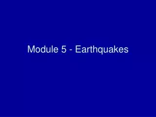 Module 5 - Earthquakes