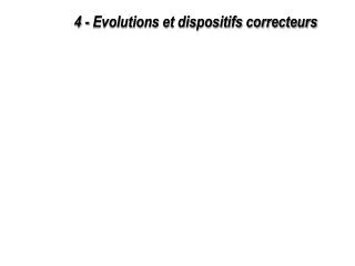 4 evolutions et dispositifs correcteurs